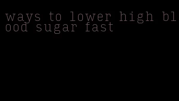 ways to lower high blood sugar fast