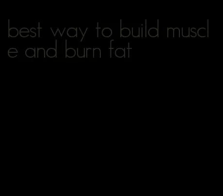 best way to build muscle and burn fat