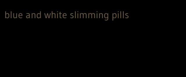 blue and white slimming pills