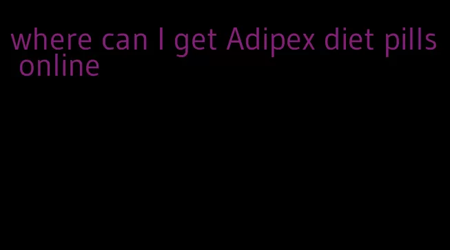 where can I get Adipex diet pills online