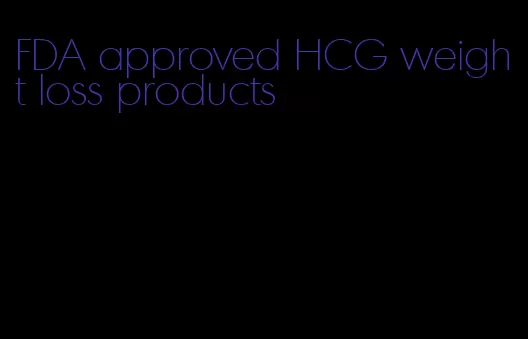FDA approved HCG weight loss products