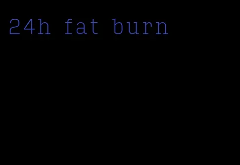 24h fat burn