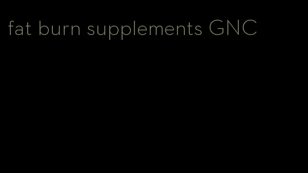 fat burn supplements GNC