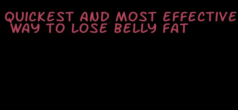 quickest and most effective way to lose belly fat
