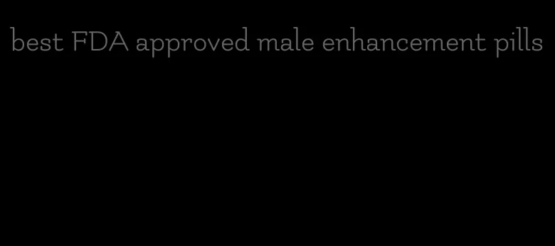best FDA approved male enhancement pills