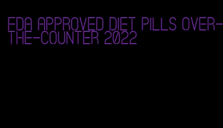 FDA approved diet pills over-the-counter 2022