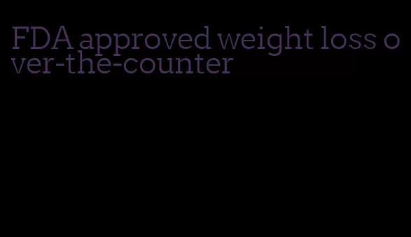 FDA approved weight loss over-the-counter