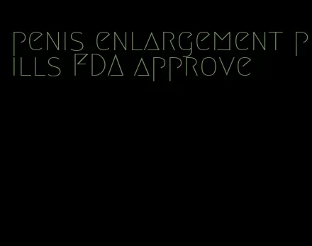 penis enlargement pills FDA approve