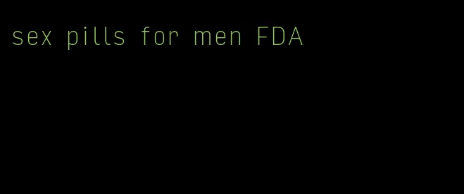 sex pills for men FDA