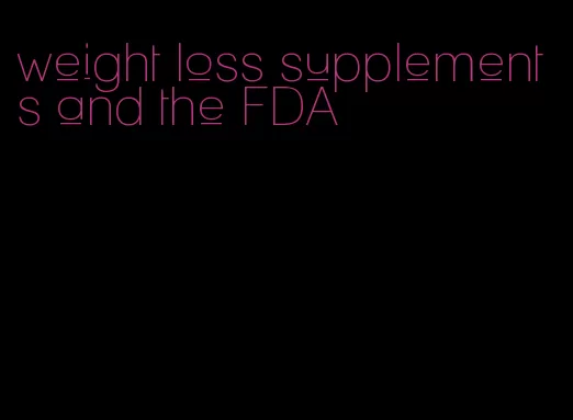 weight loss supplements and the FDA