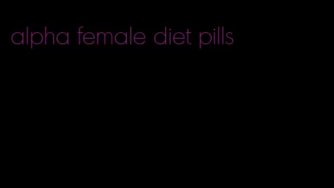 alpha female diet pills