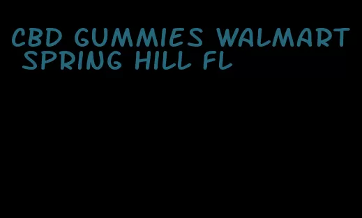 CBD gummies Walmart spring hill fl