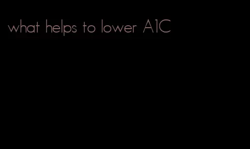 what helps to lower A1C