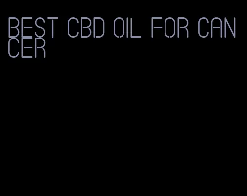 best CBD oil for cancer