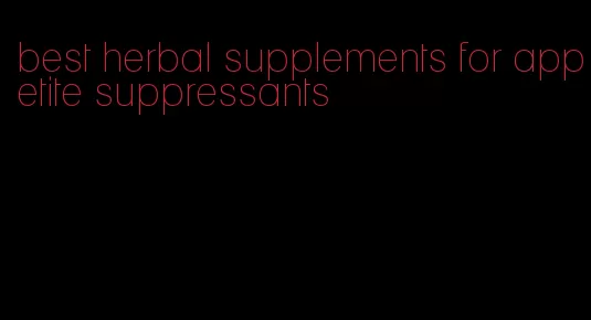 best herbal supplements for appetite suppressants