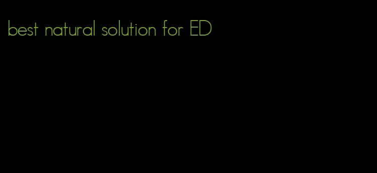 best natural solution for ED