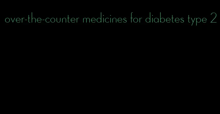 over-the-counter medicines for diabetes type 2