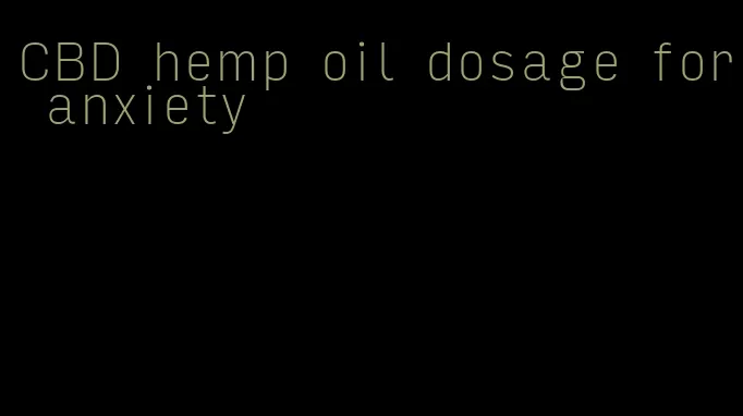 CBD hemp oil dosage for anxiety