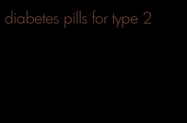 diabetes pills for type 2