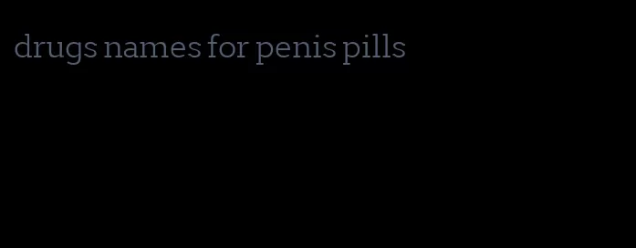 drugs names for penis pills