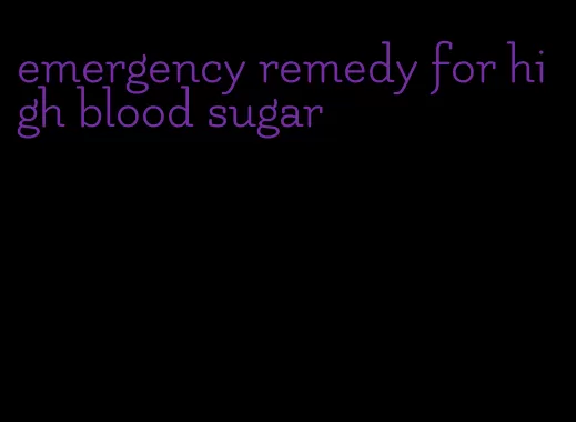 emergency remedy for high blood sugar