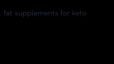 fat supplements for keto