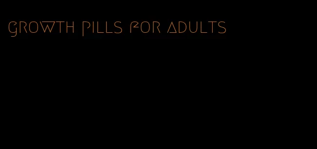 growth pills for adults