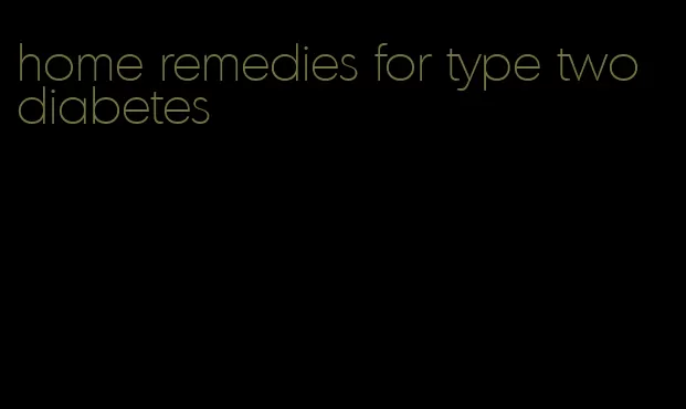 home remedies for type two diabetes