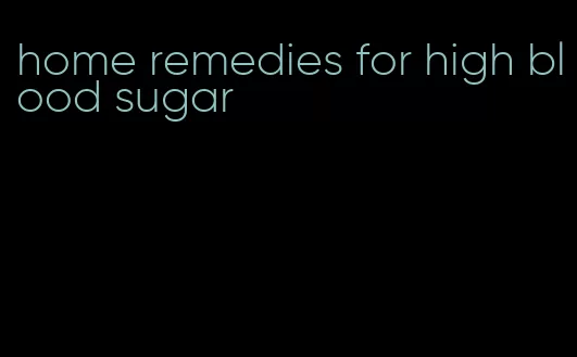 home remedies for high blood sugar