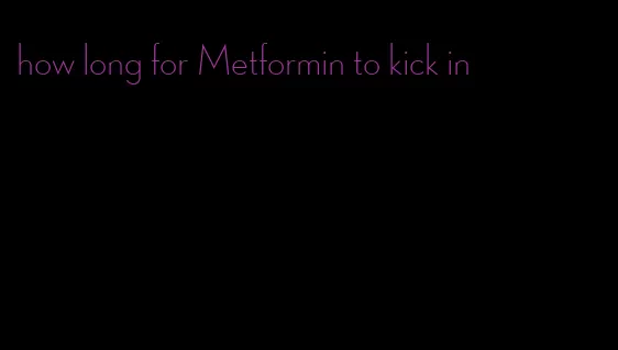 how long for Metformin to kick in