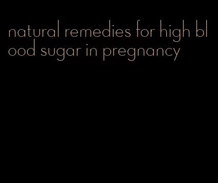 natural remedies for high blood sugar in pregnancy
