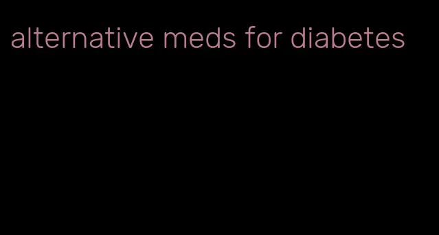 alternative meds for diabetes