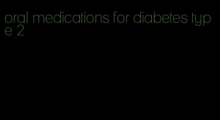 oral medications for diabetes type 2