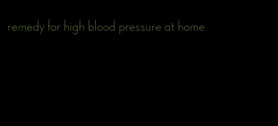 remedy for high blood pressure at home
