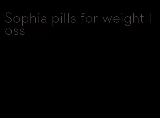 Sophia pills for weight loss