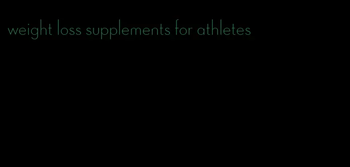 weight loss supplements for athletes