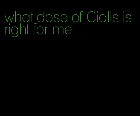 what dose of Cialis is right for me