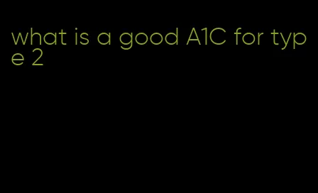 what is a good A1C for type 2