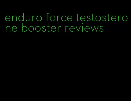 enduro force testosterone booster reviews