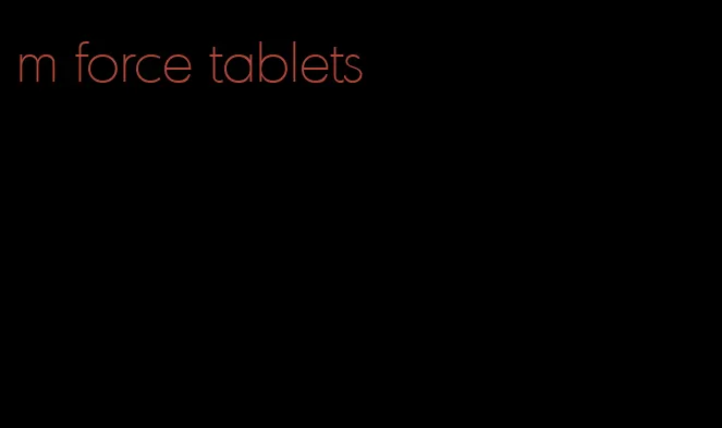 m force tablets