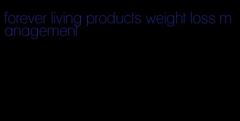 forever living products weight loss management