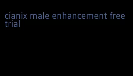 cianix male enhancement free trial