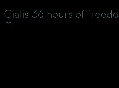Cialis 36 hours of freedom
