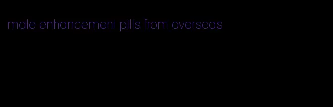 male enhancement pills from overseas