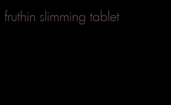 fruthin slimming tablet