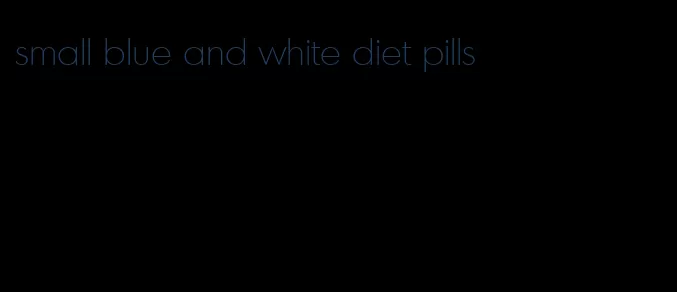 small blue and white diet pills
