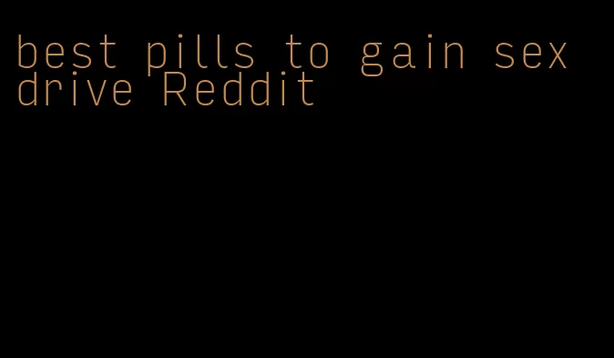 best pills to gain sex drive Reddit