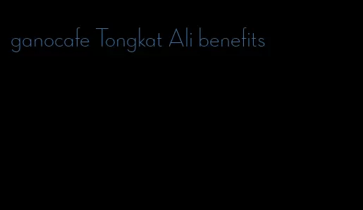 ganocafe Tongkat Ali benefits