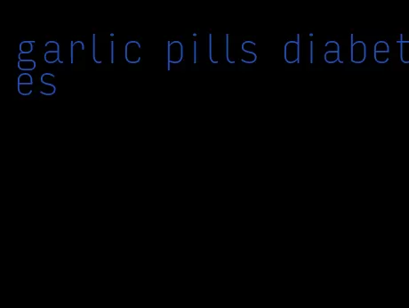 garlic pills diabetes