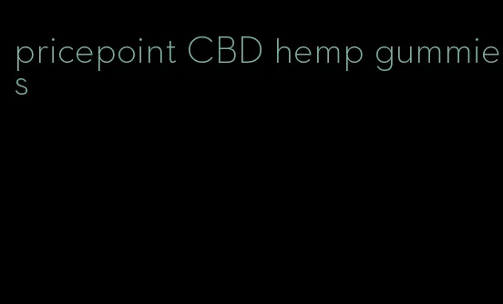 pricepoint CBD hemp gummies